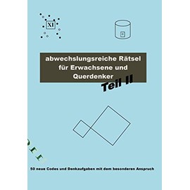 Abwechslungsreiche Rätsel für Erwachsene und Querdenker Teil 2: 50 neue Codes und Denkaufgaben mit dem besonderen Anspruch