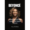 BEYONCÉ: A Biography of Power, Artistry, and Timeless Influence