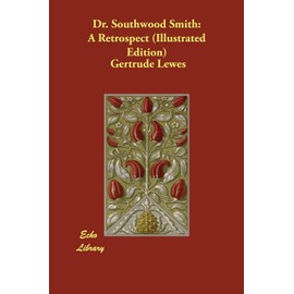 Dr. Southwood Smith: A Retrospect (Illustrated Edition)