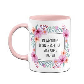 Tassenbrennerei Tasse mit Spruch Im nächsten Leben Mache ich was ohne Idioten - Geschenk Kollegin Bürotasse lustig - Spülmaschinenfest (Rosa)