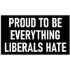 Proud to be Everything Liberals Hate Sticker - Trigger the