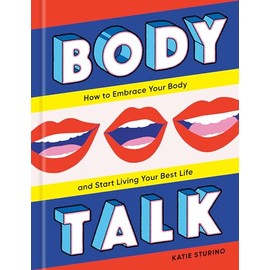 Body Talk: How to Embrace Your Body and Start Living Your Best Life