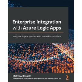 Enterprise Integration with Azure Logic Apps: Integrate legacy systems with innovative solutions