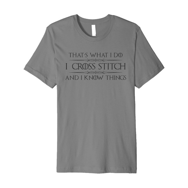 Cross Stitching Gifts - I Cross Stitch & I Know