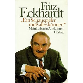 Ein Schauspieler muss alles können: Mein Leben in Anekdoten