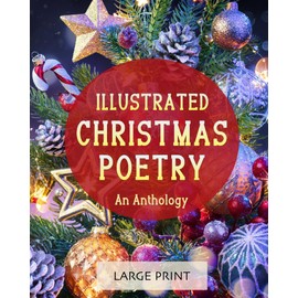 Illustrated Christmas Poetry: An Anthology: Large Print: A dementia-friendly, vision-friendly selection of traditional and classic verses