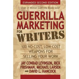 Guerrilla Marketing for Writers: 100 No-Cost, Low-Cost Weapons for Selling Your Work