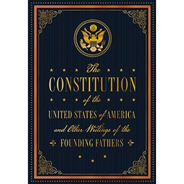 The US Constitution and Other Writings by the Founding Fathers