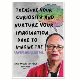 Treasure Your Curiosity and Nurture Your Imagination Quote Classroom Poster - Shirley Ann Jackson - Science Class 12 x 18 Inch - Classroom Decor - Classroom Must Haves - Back To School Decor - CPS0717