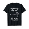 Funny Rowing T-shirt - Try Rowing It'll Be Fun Crew