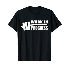 WORK IN PROGRESS Gym Workout Fitness Motivation Design C507 T-Shirt