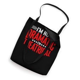 I'm Not Dramatic, I'm Theatrical |||-- Tote Bag