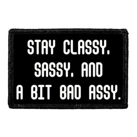 Stay Classy, Sassy, and A Bit Bad Assy. | Hook and Loop Attach for Hats, Jeans, Vest, Coat | 2x3 in | by Pull Patch