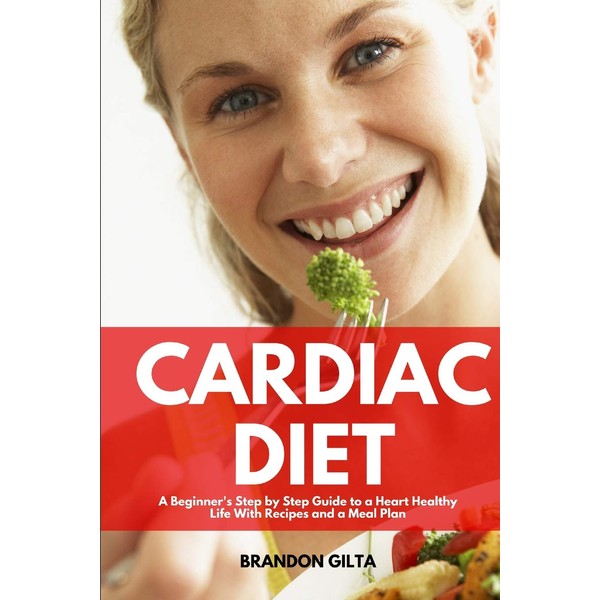 Cardiac Diet: A Beginner's Step-by-Step Guide to a Heart-Healthy Life
