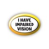 "I Have Impaired Vision" (S) Large Pin Button Badge. Disability