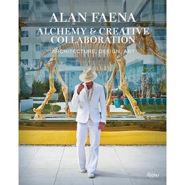 Alan Faena: Alchemy & Creative Collaboration: Architecture, Design, Art