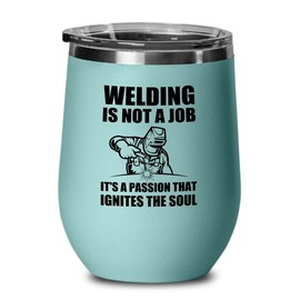 Welder Teal Wine Tumbler 12oz - ignites the soul - Welding Tool Welder Ironworker Pipefitter Welding Supplies Welding Gifts Welder Dad