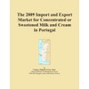 The 2009 Import and Export Market for Concentrated or Sweetened