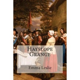 Hayslope Grange: A Tale Of The Civil War