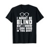 I might be blind blind people visually impaired t-shirt T-Shirt