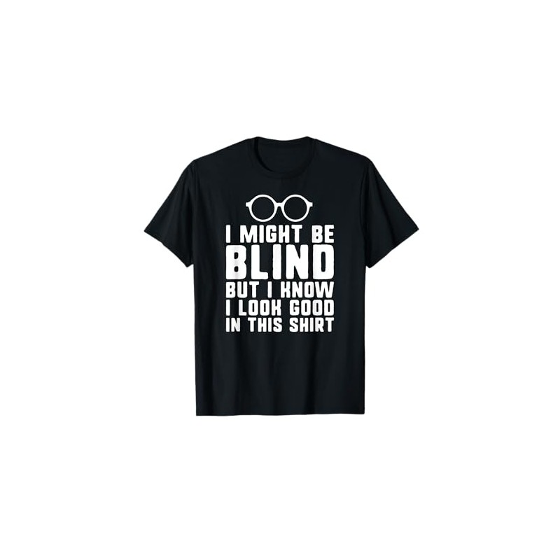 I might be blind blind people visually impaired t-shirt T-Shirt