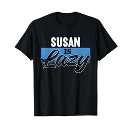 SUSAN Is Lazy T-Shirt Name SUSAN T-Shirt