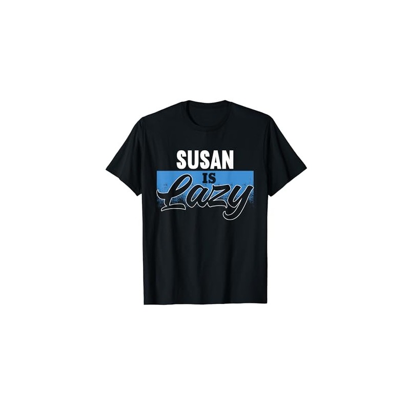 SUSAN Is Lazy T-Shirt Name SUSAN T-Shirt