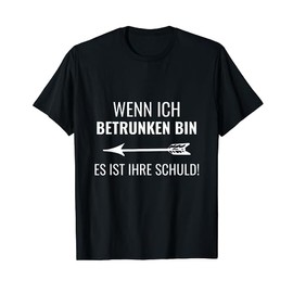 T-SHIRT "Wenn ich betrunken bin es ist Ihr SchulLD - Drinking [German Language]