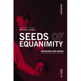 Seeds of Equanimity: Knowing and Being (Philosophy)