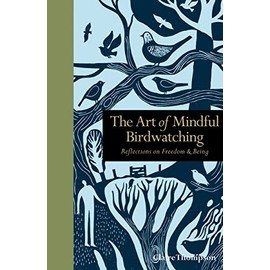 The Art of Mindful Birdwatching: Reflections on Freedom & Being (Mindfulness series)