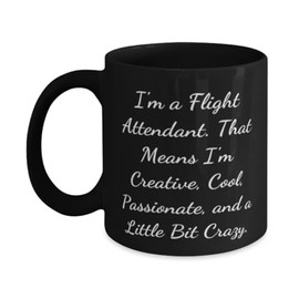 Funny Flight attendant 11oz 15oz Mug, I'm a Flight Attendant. That Means I'm, Present For Friends, Useful Gifts From Friends, TSA approved travel toiletries, Engraved jewelry, Monogrammed luggage