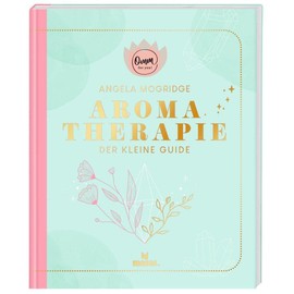 moses. Omm for you I Aromatherapie - Der kleine Guide I Kompaktes Wissen zum Thema ätherische Öle auf 192 Seiten I Praxisbuch für Einsteiger