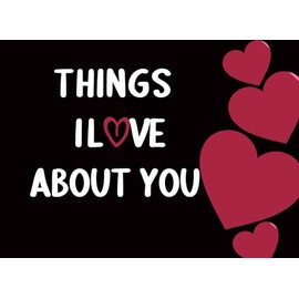 THINGS I LOVE ABOUT YOU: A Fill In The Blank Book From Me to You