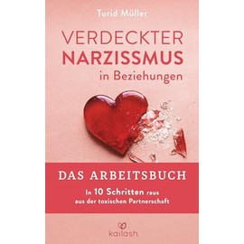 Verdeckter Narzissmus in Beziehungen - Das Arbeitsbuch: In 10 Schritten raus aus der toxischen Partnerschaft