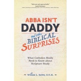 Abba Isn't Daddy and Other Biblical Surprises: What Catholics Really Need to Know about Scripture Study
