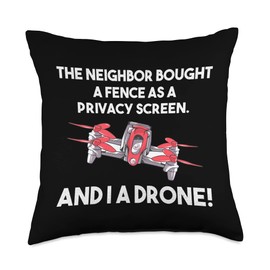 Neighbor Bought Privacy Screen - And I A Drone Throw Pillow
