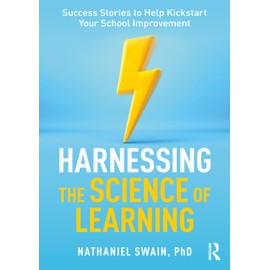 Harnessing the Science of Learning: Success Stories to Help Kickstart Your School Improvement