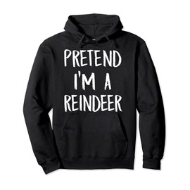 Pretend I'm A Reindeer Costume Funny Halloween Party Gift Pullover Hoodie