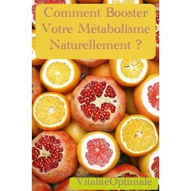  Comment Booster Votre Mtabolisme Naturellement ? (French Edition)