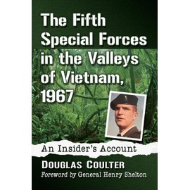 The Fifth Special Forces in the Valleys of Vietnam, 1967: An Insider's Account
