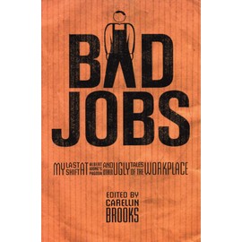 Bad Jobs: My Last Shift at Albert Wong's Pagoda and Other Ugly Tales of the Workplace