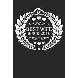 Best Wife Since 2016: Wife Gift Notebook, Wedding Anniversary Gift, Softcover (6x9 inches) with 120 Pages