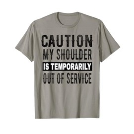 Injured Shoulder Surgery Recovery Quote Funny Get Well Soon T-Shirt