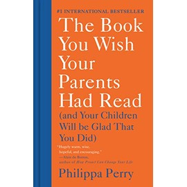 The Book You Wish Your Parents Had Read: (And Your Children Will Be Glad That You Did)
