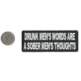 Drunk Men's Words Are A Sober Men's Thoughts Iron on Sew On Patch 4"X 1.5"