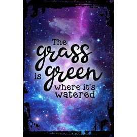 Galaxy Inspirational Wall Sign The grass is green where its watered cursive persistent Metal Wall Sign Decor Funny Gift