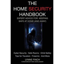The Home Security Handbook: Expert Advice for Keeping Safe at Home (And Away)