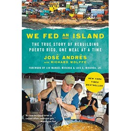 We Fed an Island: The True Story of How José Andrés and World Central Kitchen's Chefs Fed Hundreds of Thousands of Hungry Americans after Hurricane Maria and Touched the Hearts of Many More