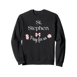 St Stephen Pray Catholic Patron Saint Bricklayers Holy Girl Sweatshirt