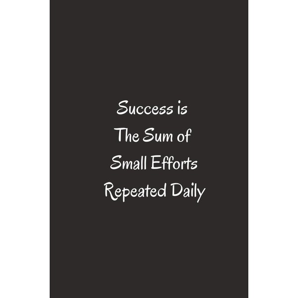Success Is The Sum Of Small Efforts Repeated Daily. -